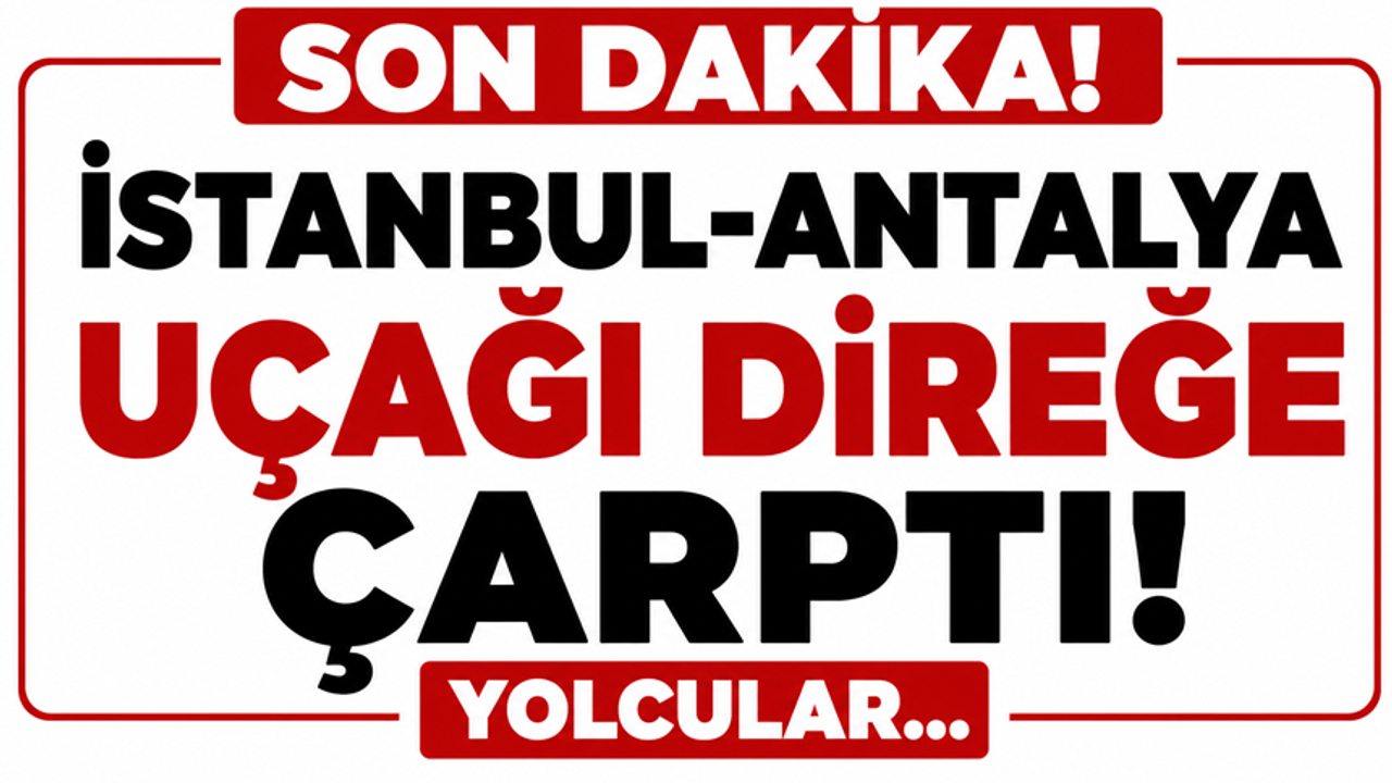 İstanbul-Antalya Uçağı Antalya Havalimanı’nda Direğe Çarptı!